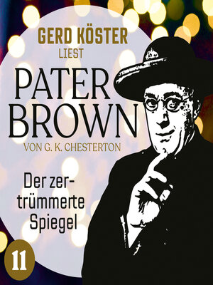 cover image of Der zertrümmerte Spiegel--Gerd Köster liest Pater Brown, Band 11